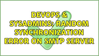 Celebrity DevOps & SysAdmins: Random synchronization error on SMTP server Wealth