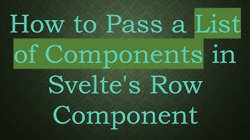 How to Pass a List of Components in Svelte