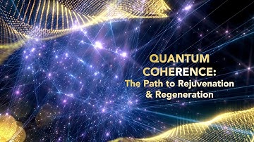 Quantum Coherence: The Path to Rejuvenation & Regeneration - A Blog By Dr. Paul Drouin