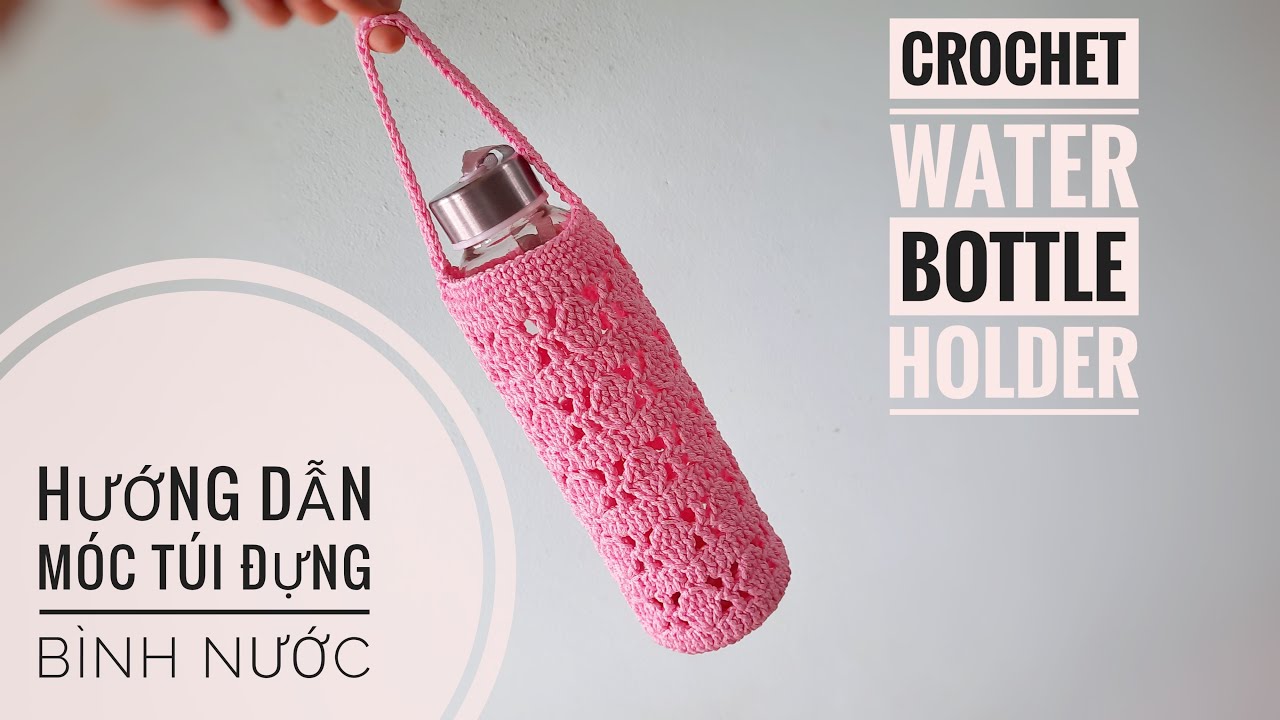 Hướng dẫn móc túi đựng bình nước 500ml | How to crochet a water bottle holder | HaNa