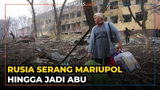 Dibombardir Rusia, Mariupol Luluh Lantak