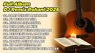 DJ REMIX ROHANI 2026💃 DARI TERBIT MATAHARI✝️ KUBERBAHAGIA ✝️ BETAPA INDAH HARINYA3