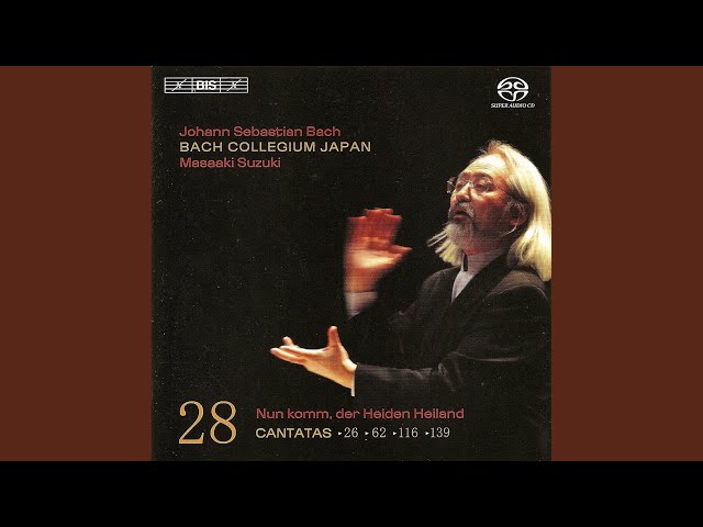 Bach - Cantate:Nun Komm, der Heiden Heiland:Choeur intro : Bach Collegium Japan / M.Suzuki