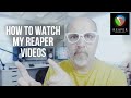 How to Watch My REAPER Videos