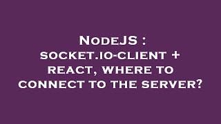 NodeJS : socket.io-client + react, where to connect to the server? Net Worth
