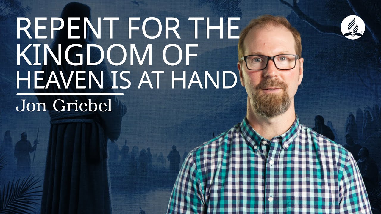 Repent for the Kingdom of Heaven is at Hand - Jon Griebel - YouTube