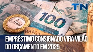 Emprestimo consignado vira vilao do orcamento em 2025