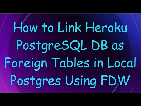 How to Link Heroku PostgreSQL DB as Foreign Tables in Local Postgres Using FDW