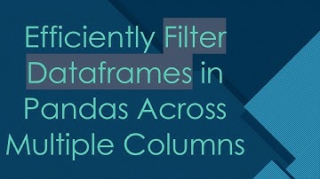 Efficiently Filter Dataframes in Pandas Across Multiple Columns