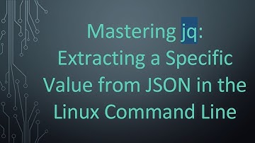 Mastering jq: Extracting a Specific Value from JSON in the Linux Command Line
