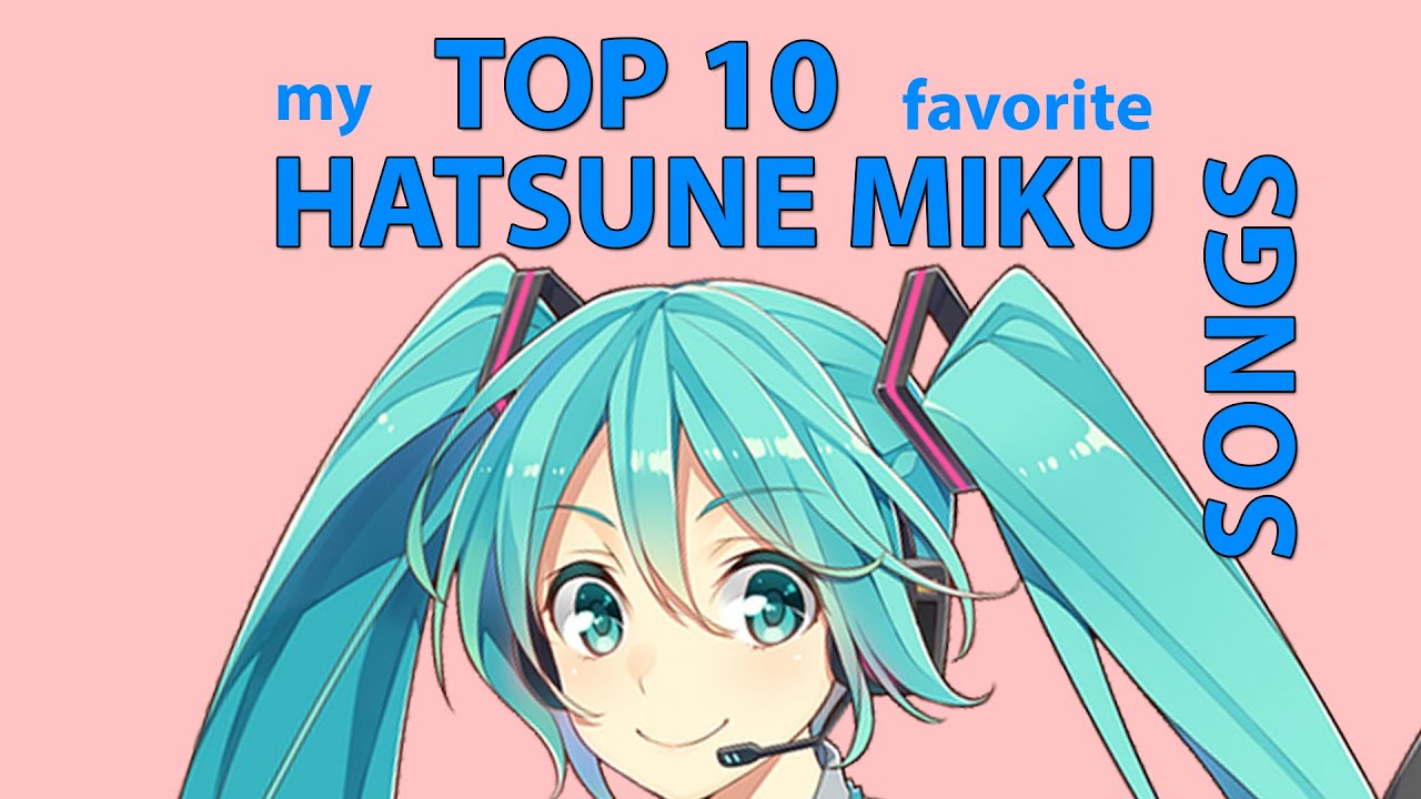 My TOP 8 BEST HATSUNE MIKU SONGS! YouTube