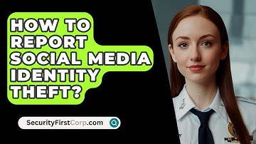 How To Report Social Media Identity Theft? - SecurityFirstCorp.com