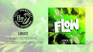 Lokate Feat. Doctor & Bay C - Flow (Chris Lorenzo & Marc Spence Remix)