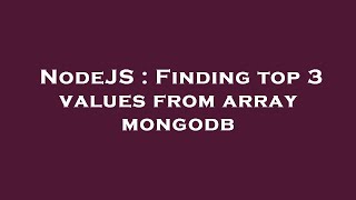 NodeJS : Finding top 3 values from array mongodb