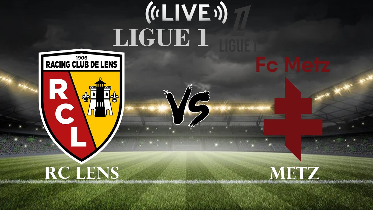 🔴RC Lens vs Metz | Ligue 1 | Live Score