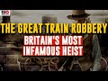 The Great Train Robbery: Britain&#39;s Most Infamous Heist