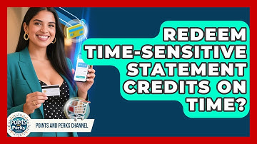 Redeem Time-sensitive Statement Credits On Time? - Points and Perks Channel