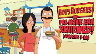 Bob's Burgers: The Pre-Movie Era Reviewed! (Seasons 1-12)