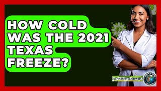 How Cold Was The 2021 Texas Freeze? - Earth Science Answers