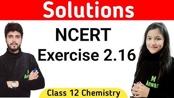 Exercise 2.16 chemistry class 12 | Exercise 2.16 class 12 chemistry | Exercise 2.16 che class 12