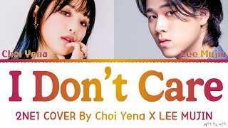 YENA, Lee Mujin 'I Don't Care' 2NE1 Cover Lyrics