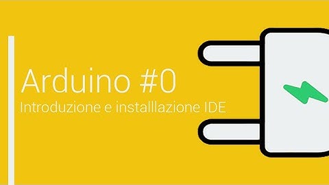 CORSO ARDUINO ITA #0 - Introduzione e installazione IDE