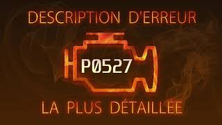 P0527 description d'erreur la plus détaillée