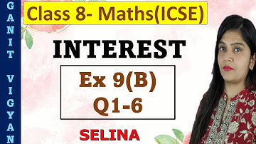 Interest | ICSE class 8 mathematics | Chapter 9 | Ex 9 (B) | Q 1-6 | Selina
