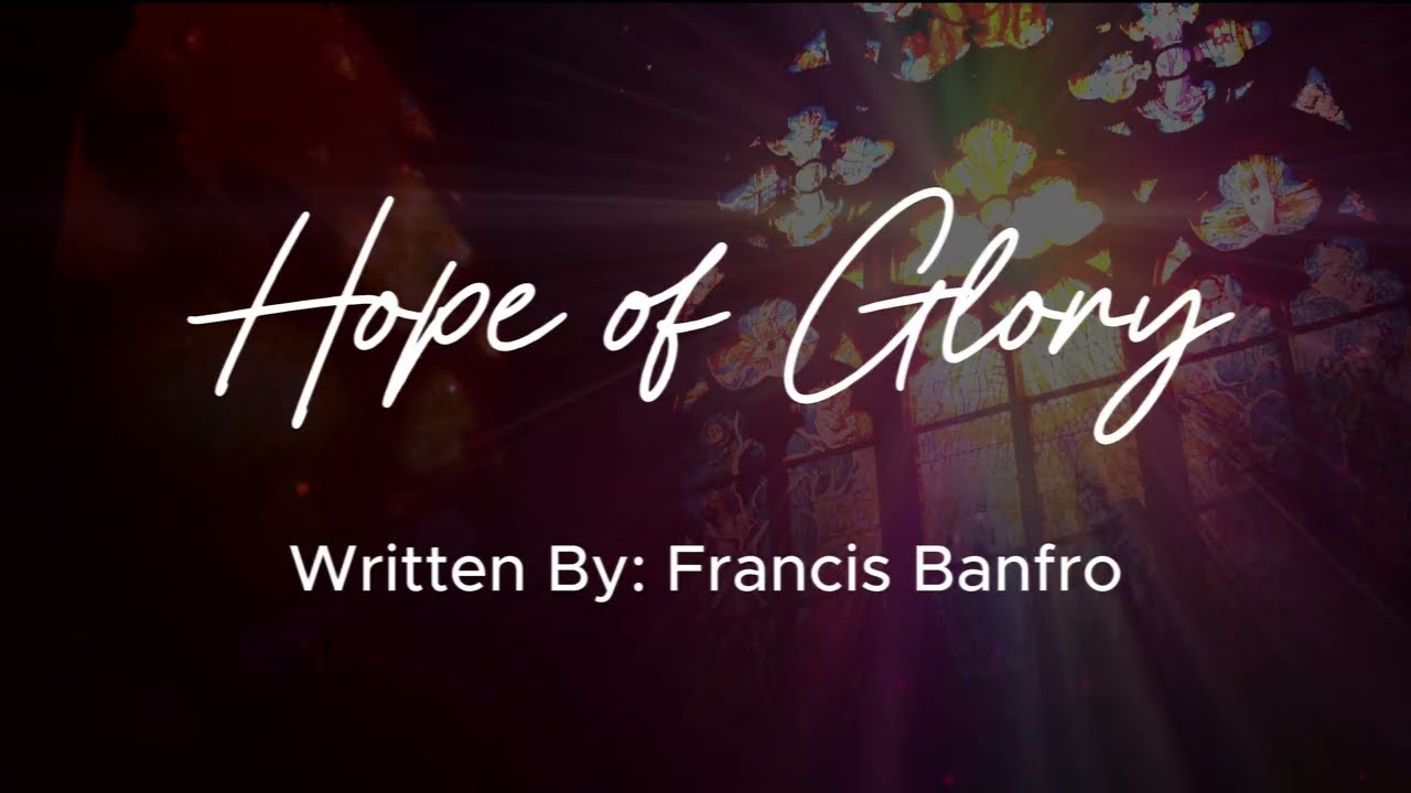 Hope of Glory - lyr. Francis Banfro