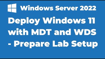 97. Deploying Windows 11 with MDT and WDS | Prepare a test Lab