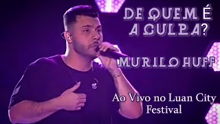 Murilo Huff - De Quem É A Culpa? • Ao Vivo no Luan City Festival • Goiânia - GO