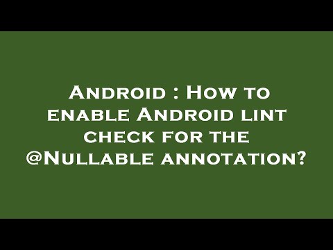 Android : How to enable Android lint check for the @Nullable annotation?