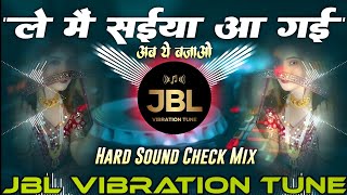 Le Main Saiya Aa Gayi Dj Remix Song || Old Hindi Dj Song || Jbl Dj Song || Sound Check Mix || Dj Dkj