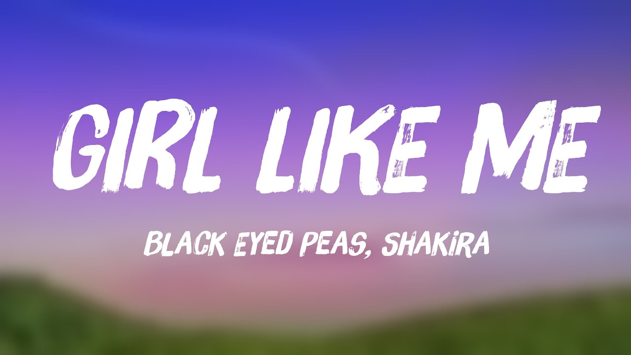 GIRL LIKE ME Black Eyed Peas, Shakira (Lyrics Video) YouTube