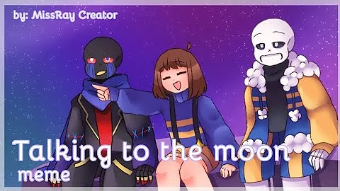 (OLD) 🌙Talking to The Moon Meme🌙 | Animation Meme | Undertale AU