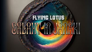 Flying Lotus (Cosmogramma) — “Galaxy in Janaki” [Extended] (15 min.)