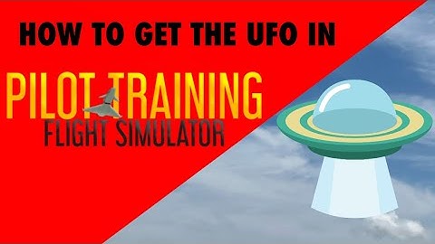 How to get the UFO in pilot training flight simulator.