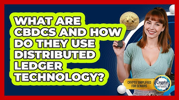 What Are CBDCs And How Do They Use Distributed Ledger Technology? - Crypto Simplified for Seniors