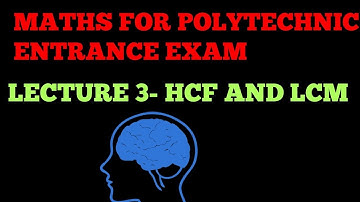 LECTURE - 3 HCF AND LCM || POLYTECHNIC ENTRANCE EXAM ||