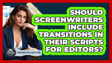 Should Screenwriters Include Transitions In Their Scripts For Editors? - Screenwriter