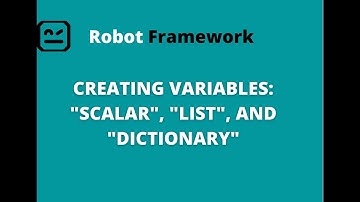 PART 6 | Robot Framework | Creating Variables : Scalar, List, and Dictionary