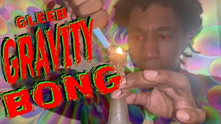 GRAVITY BONG SMOKE SESH | Gleeb