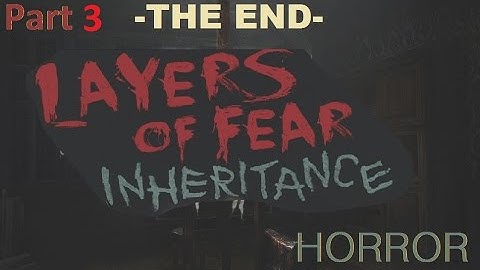 Layers of Fear: Inheritance - Part 3 (Finale): Passing down insanity