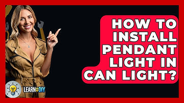 How To Install Pendant Light In Can Light? - LearnToDIY360.com