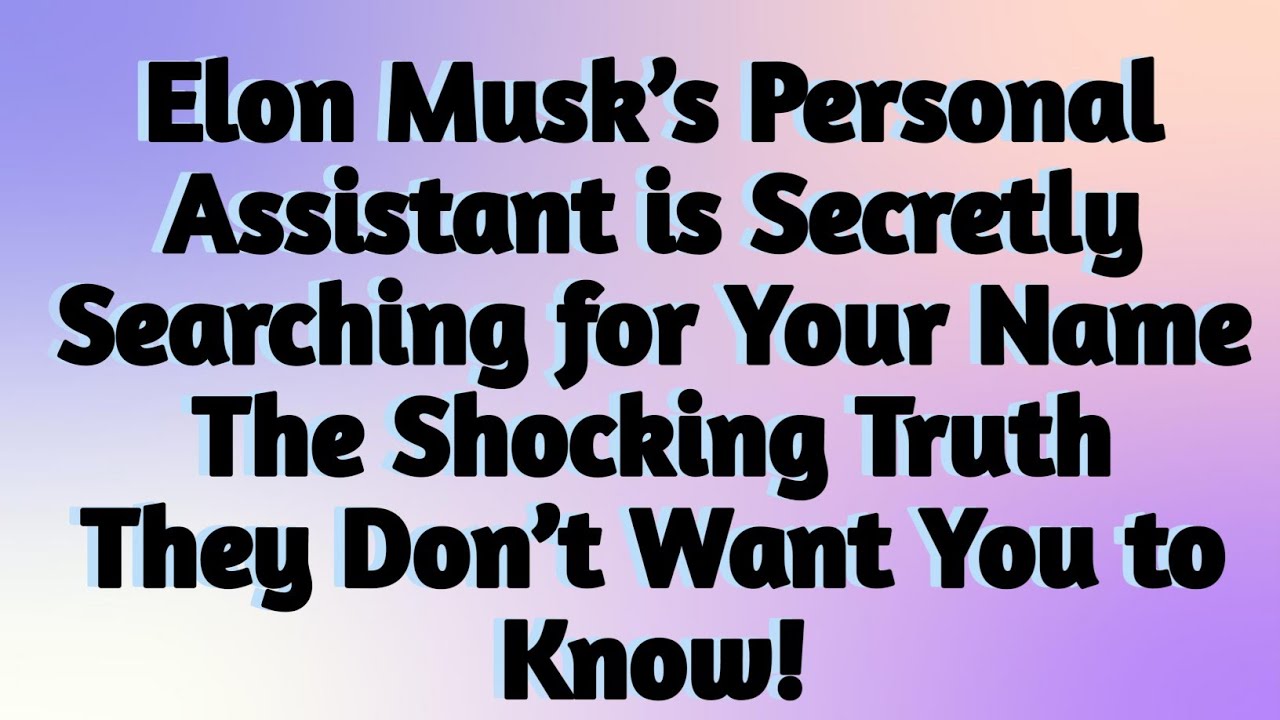 🧿Elon Musk’s Personal Assistant is Searching for Your Name – What’s Going On?