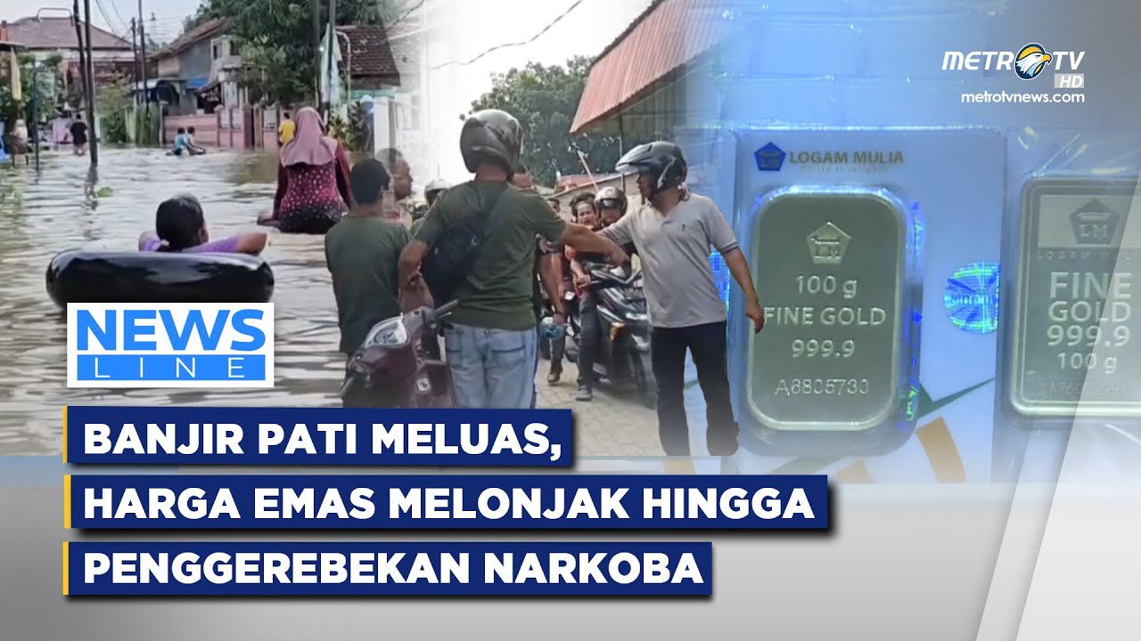 [FULL] NEWSLINE - BANJIR PATI MELUAS, HARGA EMAS MELONJAK HINGGA PENGGEREBEKAN NARKOBA