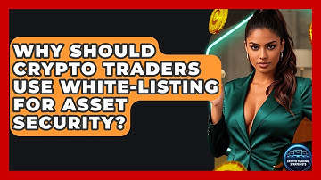 Why Should Crypto Traders Use White-listing For Asset Security? - Crypto Trading Strategists