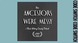 Details Our Ancestors Were Messy: a Black history comedy show | Code Switch News