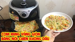 Cách Chiên Cơm Rang Đơn Giản Vàng Giòn Thơm Ngon Bằng Nồi Chiên Không Dầu, Ăn Sạch Sống Khỏe
