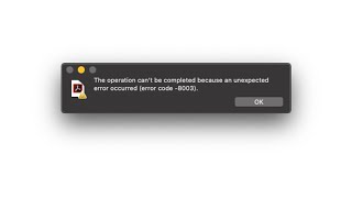 The Operation Can’t Be Completed Because An Unexpected Error Occurred On macOS